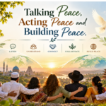 Talking Peace, Acting Peace and Building Peace.